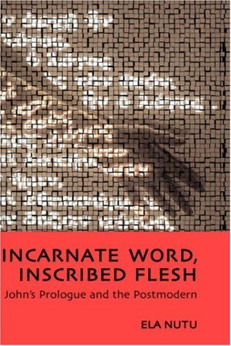 Cover for Ela Nutu · Incarnate Word, Inscribed Flesh: John's Prologue and the Postmodern (Bible in the Modern World) (Gebundenes Buch) (2007)