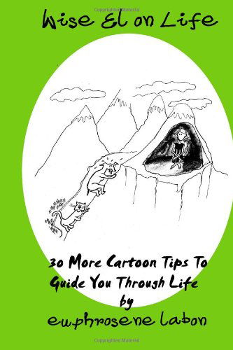 Wise El on Life: 30 More Cartoon Tips to Guide You Through Life. - Euphrosene Labon - Books - Floreo Publishing - 9781905402250 - April 26, 2012