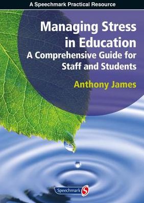 Cover for Anthony James · Managing Stress in Education: A Comprehensive Guide for Staff and Students (Paperback Book) [New edition] (1999)