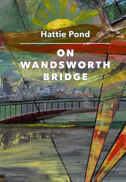 On Wandsworth Bridge - Hattie Pond - Books - Sylph Editions - 9781909631250 - March 29, 2018