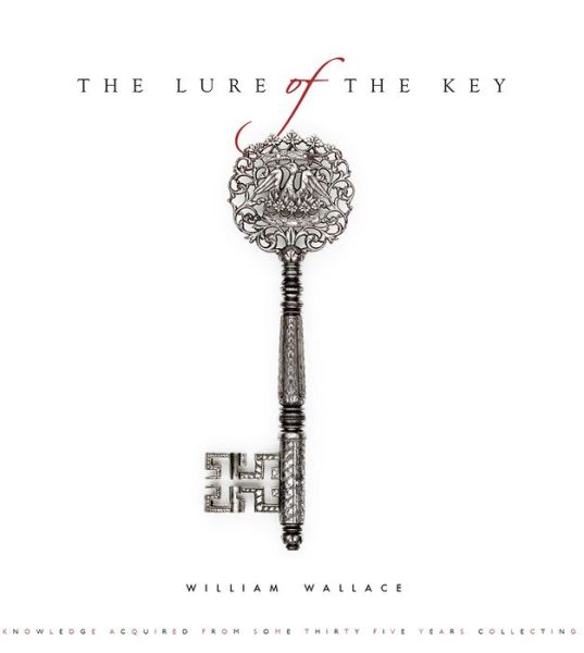 Cover for William Wallace · The Lure of the Key: Knowledge Aquired from Some Thirty-Five Years Collecting (Hardcover Book) (2016)