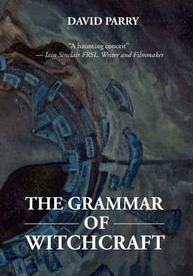 The Grammar of Witchcraft - David Parry - Bøger - Silk Road Media - 9781910886250 - 10. august 2016