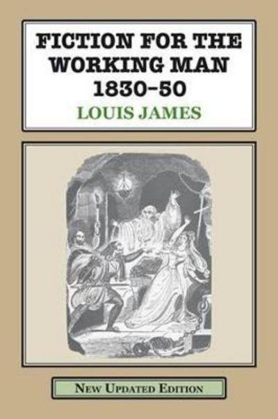 Cover for Louis James · Fiction for the Working Man 1830-50: A Study of the Literature Produced for the Working Classes in Early Vict (Paperback Book) [3 Enlarged edition] (2017)