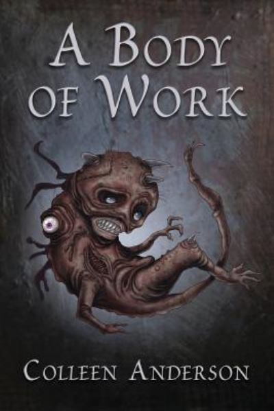 A Body of Work - Colleen Anderson - Books - Black Shuck Books - 9781913038250 - September 19, 2018