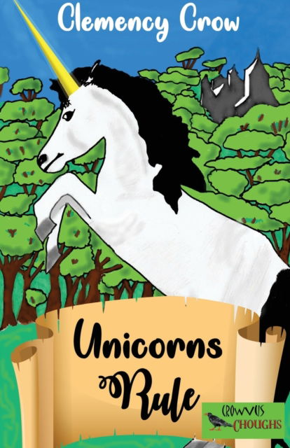 Unicorns Rule - Clemency Crow - Książki - Crowvus - 9781913182250 - 10 kwietnia 2021