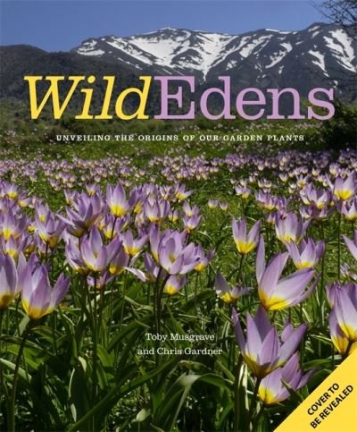 Cover for Chris Gardner · Wild Edens: The History and Habitat of our Most-Loved Garden Plants (Hardcover Book) (2022)