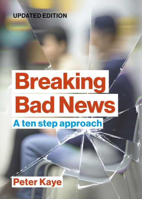 Cover for Kaye, Peter (Consultant in Palliative Medicine (retired)) · Breaking Bad News: A ten step approach (Paperback Book) (2023)