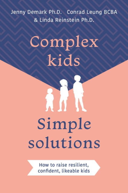Cover for Demark, Jenny, PhD · Complex Kids, Simple Solutions: How to raise resilient, confident, likeable kids (Pocketbok) (2025)