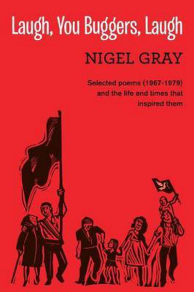 Cover for Nigel Gray · Laugh, You Buggers, Laugh: Selected Poems (1967-1979) and the Life and Times That Inspired Them (Paperback Book) (2016)