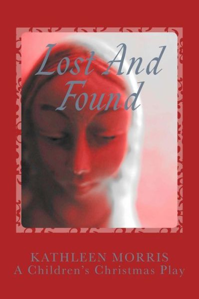 Cover for Kathleen Morris · Lost and Found - a Children's Christmas Play (Paperback Book) (2013)