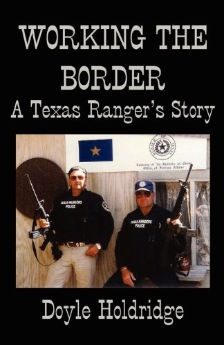 Cover for Doyle Holdridge · Working the Border: a Texas Ranger's Story (Paperback Book) (2010)