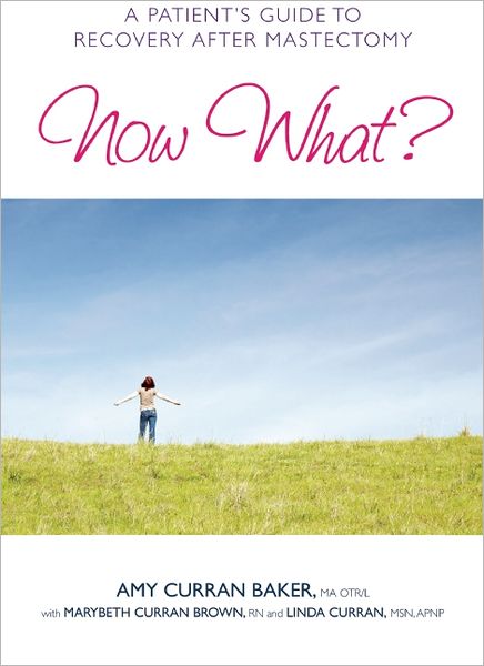 Cover for Amy Curran Baker · Now What?: A Patient's Guide to Recovery After Mastectomy (Taschenbuch) (2011)