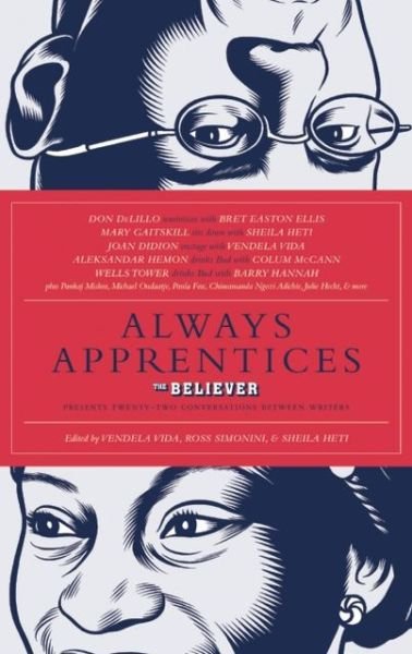 Cover for Sheila Heti · Always Apprentices: the Believer Magazine Presents Twenty-two Conversations Between Writers (Paperback Book) (2013)