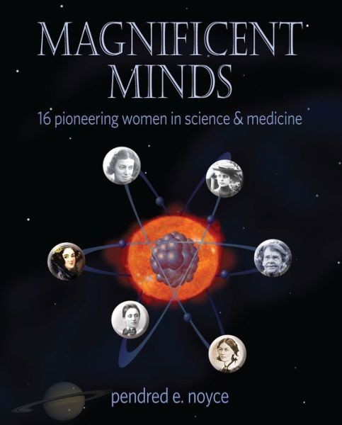 Cover for Pendred Noyce · Magnificent Minds: 16 Pioneering Women in Science and Medicine - Magnificent Minds (Paperback Book) (2016)