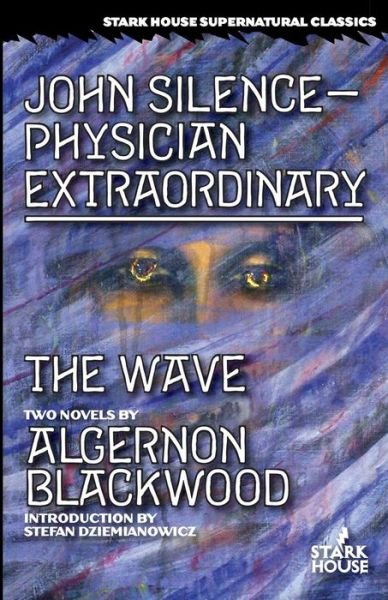 Cover for Algernon Blackwood · John Silence--Physician Extraordinary / The Wave (Bok) (2017)