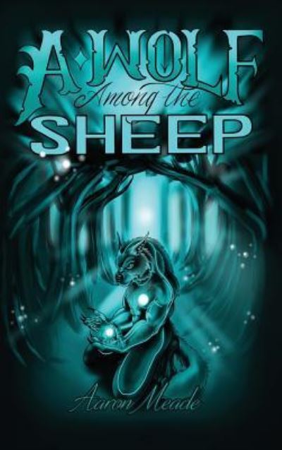 A Wolf Among the Sheep - Aaron Meade - Kirjat - Ideopage Press Solutions - 9781948928250 - maanantai 30. huhtikuuta 2018