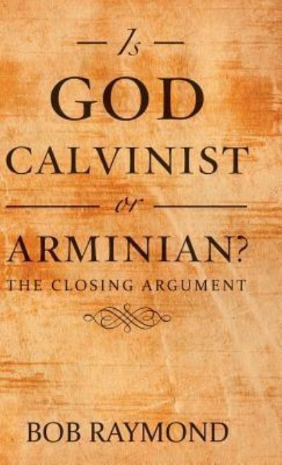 Cover for Bob Raymond · Is God Calvinist or Arminian? (Hardcover Book) (2018)