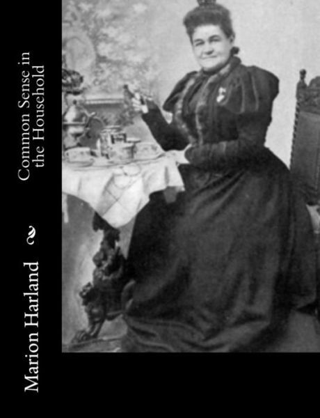 Common Sense in the Household - Marion Harland - Libros - Createspace Independent Publishing Platf - 9781977906250 - 4 de octubre de 2017