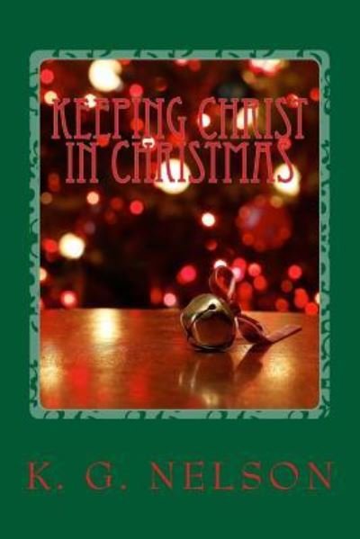 Cover for K G Nelson · Keeping Christ In christmas (Pocketbok) (2017)