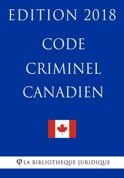 Cover for La Bibliotheque Juridique · Code Criminel Canadien - Edition 2018 (Paperback Bog) (2018)