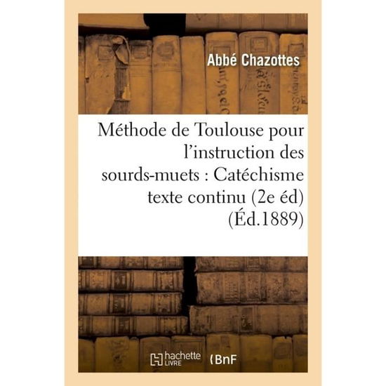 Cover for Chazottes · Methode de Toulouse Pour l'Instruction Des Sourds-Muets: Catechisme Texte Continu 2e Edition (Paperback Book) (2016)