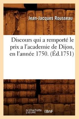 Cover for Jean Jacques Rousseau · Discours Qui a Remporte Le Prix a L'academie De Dijon, en L'annee 1750. (Ed.1751) (French Edition) (Paperback Book) [French edition] (2012)