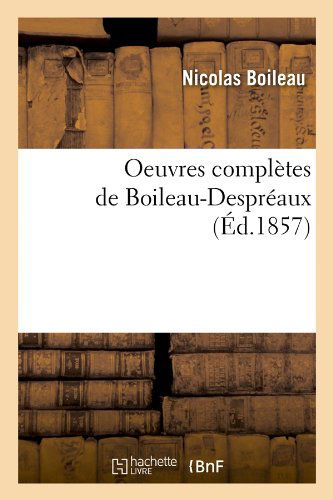 Nicolas Boileau · Oeuvres Completes de Boileau-Despreaux (Ed.1857) - Litterature (Paperback Book) [French edition] (2012)