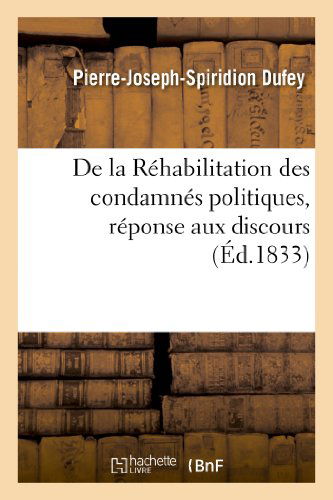 Cover for Dufey-p-j-s · De La Réhabilitation Des Condamnés Politiques, Réponse Aux Discours De Mm. Dupin Aîné et Barthe (Paperback Book) [French edition] (2013)