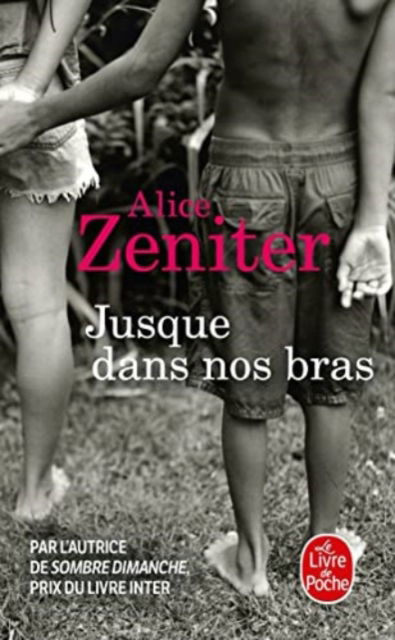 Jusque dans nos bras - Alice Zeniter - Books - Le Livre de poche - 9782253160250 - August 24, 2011