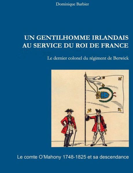 Cover for Dominique Barbier · Un gentilhomme irlandais au service du roi de France: Le comte O'Mahony 1748-1825 et sa descendance (Pocketbok) (2018)