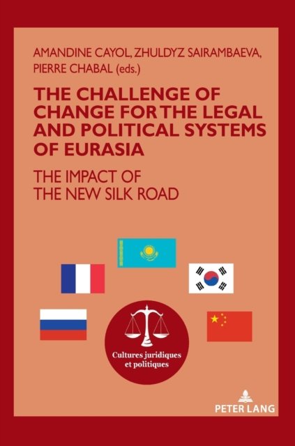 Cover for The challenge of change for the legal and political systems of Eurasia: The impact of the New Silk Road - Cultures Juridiques et Politiques (Hardcover bog) [New edition] (2022)