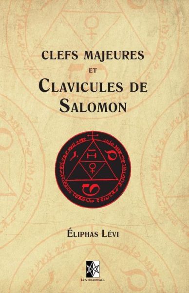 Clefs Majeures Et Clavicules de Salomon - Eliphas Levi - Livres - Unicursal - 9782898060250 - 3 avril 2019