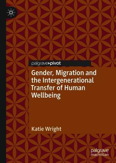 Cover for Katie Wright · Gender, Migration and the Intergenerational Transfer of Human Wellbeing (Hardcover Book) [1st ed. 2018 edition] (2018)