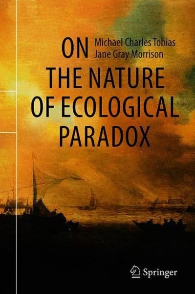 Cover for Michael Charles Tobias · On the Nature of Ecological Paradox (Hardcover Book) [1st ed. 2021 edition] (2021)