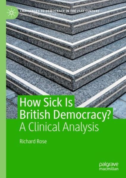 Cover for Richard Rose · How Sick Is British Democracy?: A Clinical Analysis - Challenges to Democracy in the 21st Century (Pocketbok) [1st ed. 2021 edition] (2022)