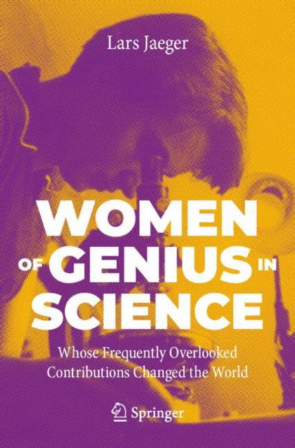 Cover for Lars Jaeger · Women of Genius in Science: Whose Frequently Overlooked Contributions Changed the World (Paperback Book) [1st ed. 2023 edition] (2023)