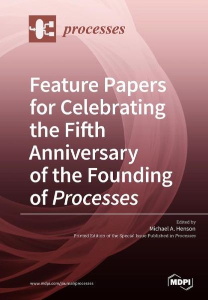 Cover for Michael A Henson · Feature Papers for Celebrating the Fifth Anniversary of the Founding of Processes (Pocketbok) (2019)