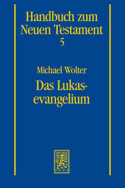 Das Lukasevangelium - Handbuch zum Neuen Testament - Michael Wolter - Books - Mohr Siebeck - 9783161495250 - April 1, 2008