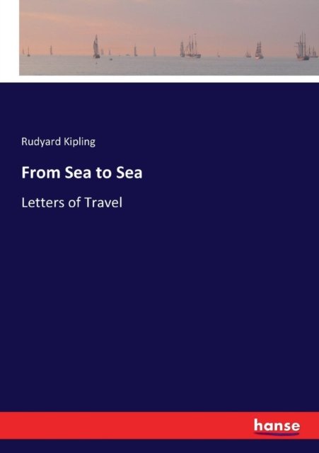 From Sea to Sea - Rudyard Kipling - Books - Hansebooks - 9783337137250 - June 30, 2017
