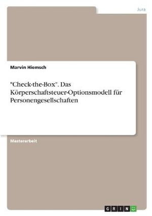 Cover for Marvin Hiemsch · Check-the-Box. Das Koerperschaftsteuer-Optionsmodell fur Personengesellschaften (Paperback Book) (2021)