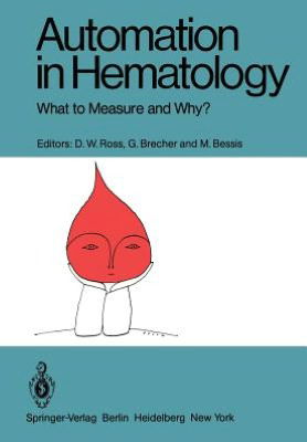 Automation in Hematology: What to Measure and Why? - D W Ross - Books - Springer-Verlag Berlin and Heidelberg Gm - 9783540102250 - February 1, 1981