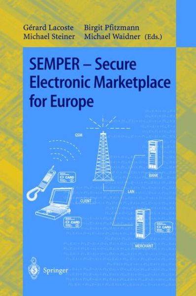 SEMPER - Secure Electronic Marketplace for Europe - Lecture Notes in Computer Science - G Lacoste - Livros - Springer-Verlag Berlin and Heidelberg Gm - 9783540678250 - 26 de julho de 2000