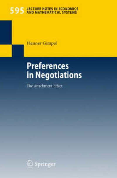 Cover for Henner Gimpel · Preferences in Negotiations: The Attachment Effect - Lecture Notes in Economics and Mathematical Systems (Paperback Book) [2007 edition] (2007)