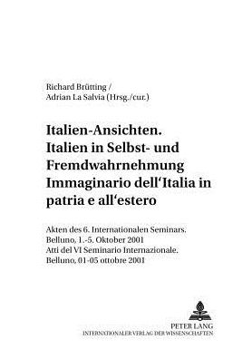 Cover for Italien-Ansichten. - Italien in Selbst- Und Fremdwahrnehmung- Immaginario Dell'italia- In Patria E All'estero: Akten Des 6. Internationalen Seminars. Belluno, 1.-5. Oktober 2001- Atti del VI Seminario Internazionale. Belluno, 1-5 Ottobre 2001 - Italien in (Paperback Book) (2005)