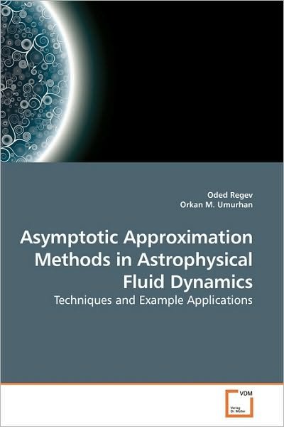 Cover for Orkan M. Umurhan · Asymptotic Approximation Methods in Astrophysical Fluid Dynamics: Techniques and Example Applications (Paperback Book) (2010)