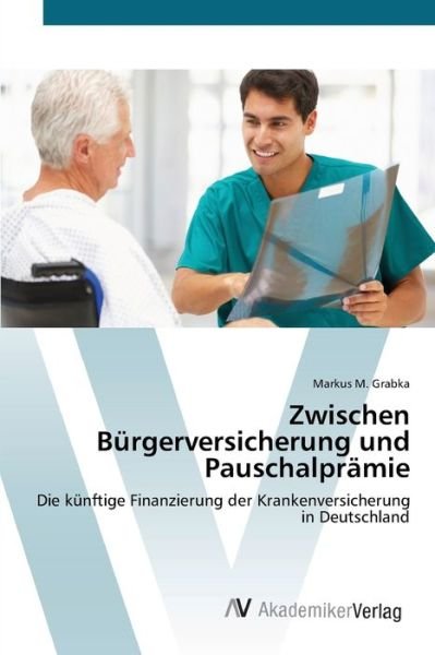 Cover for Grabka · Zwischen Bürgerversicherung und (Buch) (2012)