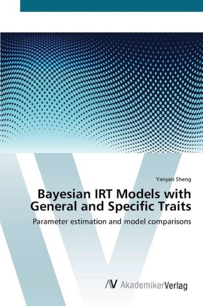 Cover for Sheng · Bayesian IRT Models with General (Book) (2012)