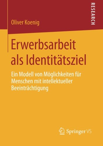 Cover for Oliver Koenig · Erwerbsarbeit ALS Identitatsziel: Ein Modell Von Moeglichkeiten Fur Menschen Mit Intellektueller Beeintrachtigung (Paperback Book) [2014 edition] (2014)