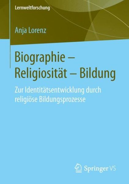 Cover for Anja Lorenz · Biographie - Religiositat - Bildung: Zur Identitatsentwicklung Durch Religiose Bildungsprozesse (Paperback Book) (2015)