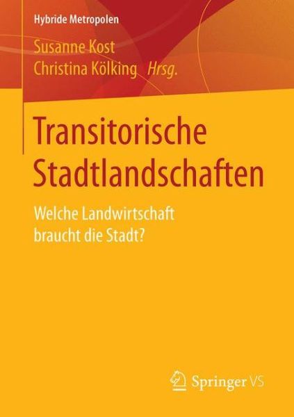 Cover for Susanne Kost · Transitorische Stadtlandschaften: Welche Landwirtschaft Braucht Die Stadt? - Hybride Metropolen (Paperback Book) [1. Aufl. 2017 edition] (2017)